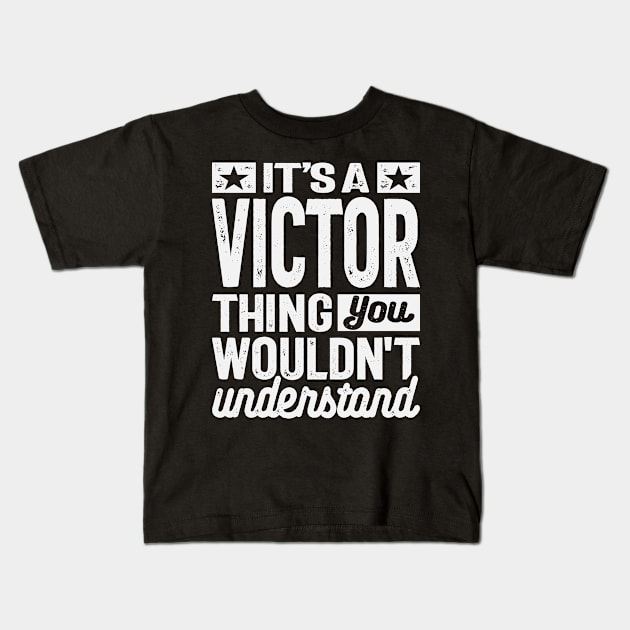 It's a Victor Thing, You Wouldn't Understand - Victor Name Kids T-Shirt by cidolopez